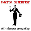Doctor Scientist - This Changes Everything
